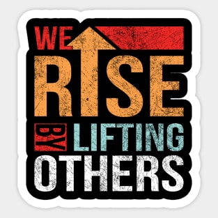 We Rise by Lifting Others Positive Motivational Quote inspiration Sticker